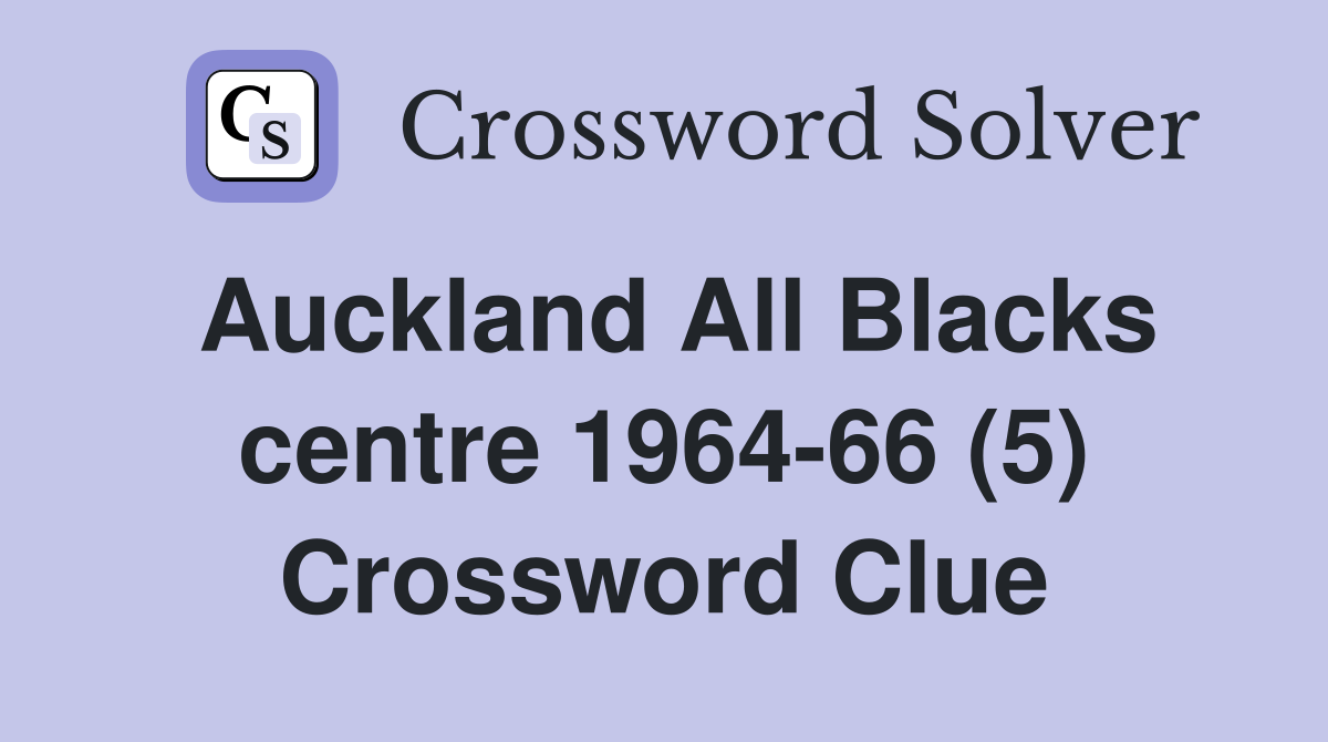 Auckland All Blacks Centre 1964-66 (5) - Crossword Clue Answers ...